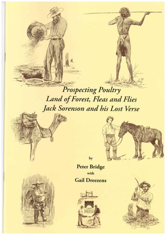 Pospecting Poultry. Land of Forests, Fleas and Flies. Jack Sorenson and his Lost Verse by Peter J. Bridge with Gail Dreezens